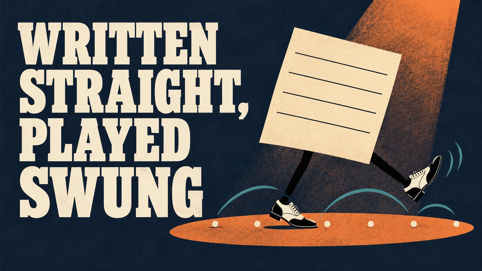 Illustration: a square sheet of ruled paper in two-tone dance shoes strides across a spotlit stage over a row of evenly spaced beat dots, beside the title Written Straight, Played Swung.